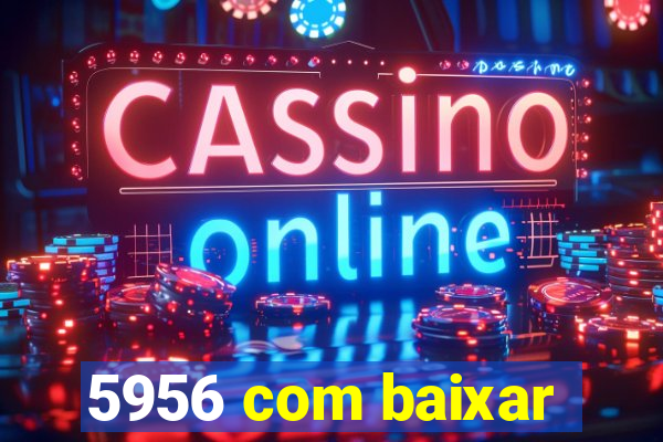 5956 com baixar